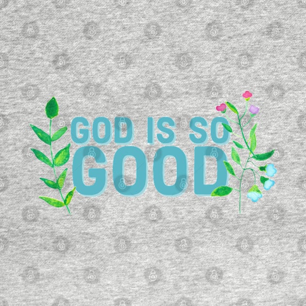 God is so Good Faith and Jesus by Designedby-E